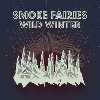 Wild Winter | Smoke Fairies