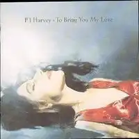 To Bring You My Love | PJ Harvey