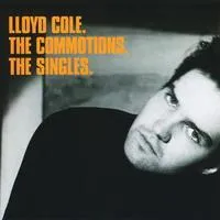 Lloyd Cole, the Commotions, the Singles | Lloyd Cole
