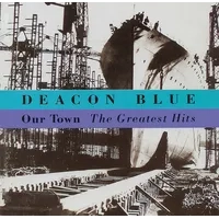 Our Town: The Greatest Hits | Deacon Blue