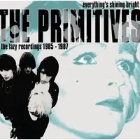 Everything's Shining Bright: The Lazy Recordings 1985-1987 | The Primitives