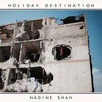 Holiday Destination | Nadine Shah