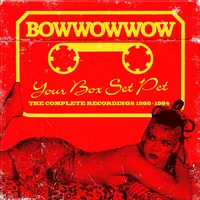 Your Box Set Pet: The Complete Recordings 1980-1984 | Bow Wow Wow