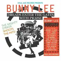 Bunny Lee: Dreads Enter the Gates With Praise | Various Artists