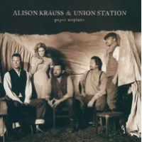Paper Airplane | Alison Krauss & Union Station