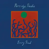 Every Bad | Porridge Radio