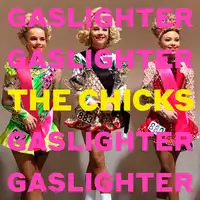 Gaslighter | The Chicks