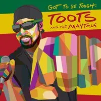 Got to Be Tough | Toots and The Maytals