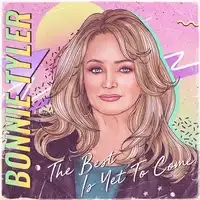 The Best Is Yet to Come | Bonnie Tyler