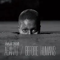 Abantu/Before Humans | Blk Jks