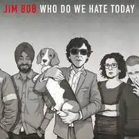 Who Do We Hate Today | Jim Bob