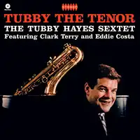 Tubby the Tenor | Tubby Hayes Sextet