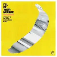 I'll Be Your Mirror: A Tribute to the Velvet Underground & Nico | Various Artists