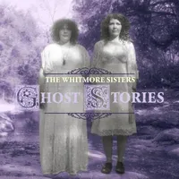 Ghost Stories | The Whitmore Sisters