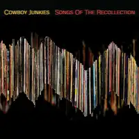 Songs of the Recollection | Cowboy Junkies