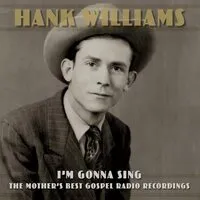 I'm Gonna Sing: The Mother's Best Gospel Radio Recordings | Hank Williams