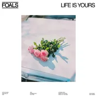 Life Is Yours | Foals