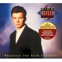 Whenever You Need Somebody | Rick Astley