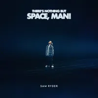 There's Nothing But Space, Man! | Sam Ryder