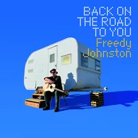 Back On the Road to You | Freedy Johnston