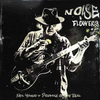 Noise & Flowers | Neil Young and Promise of the Real