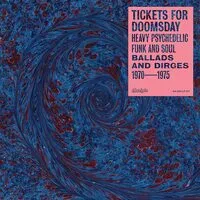Tickets for Doomsday: Heavy Psychedelic Funk and Soul Ballads and Dirges 1970-1975 | Various Artists