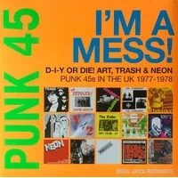 Punk 45: I'm a Mess! D-I-Y Or DIE! Art, Trash & Neon: Punk 45s in the UK 1977-78 | Various Artists