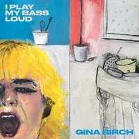 I Play My Bass Loud | Gina Birch