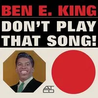 Don't Play That Song! | Ben E. King