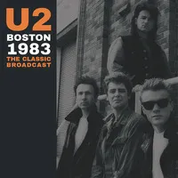 Boston 1983: The Classic Broadcast | U2