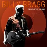 The Roaring Forty: 1983-2023 | Billy Bragg