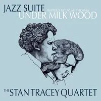 Jazz Suite Inspired By Dylan Thomas' Under Milk Wood | The Stan Tracey Quartet