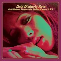Acid Motherly Love | Acid Mothers Temple & The Melting Paraiso U.F.O.