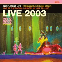 Yoshimi Battles the Pink Robots: Live at the Forum, London, UK, January 22, 2003 | The Flaming Lips