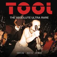 The Absolute Ultra Rare: Covers, Duets, Demos | Tool