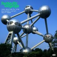 Fantastic Voyage: New Sounds for the European Canon 1977-1981 | Various Artists