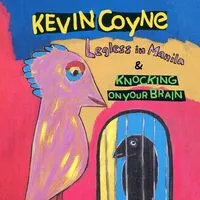 Legless in Manila & Knocking On Your Brain | Kevin Coyne