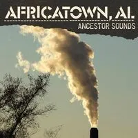 Ancestor Sounds | Africatown, AL