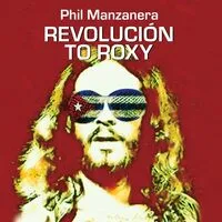 Revolución to Roxy | Phil Manzanera