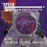 A Cornucopia: 678: Minerva, Victory, Bounty | The Speed of Sound