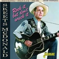 Rock It, But Don't Wreck It: Singles As & Bs 1956-1962 | Skeets McDonald