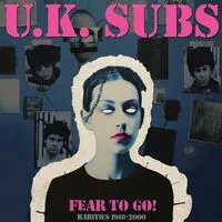 Fear to Go! Rarities 1988-2000 | UK Subs