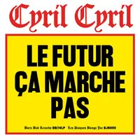 Le Futur ?a Marche Pas | Cyril Cyril