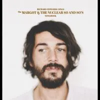Sings the Margot & the Nuclear So and So's Songbook | Richard Edwards