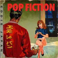 Pop Fiction | Eddie Japan