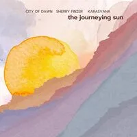 The journeying sun | Sherry Finzer & City of Dawn & Karasvana