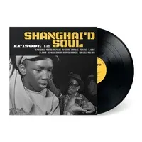Shanghai'd Soul: Episode 12 | Various Artists