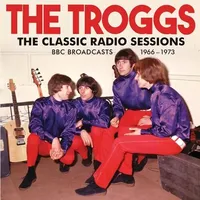 The Classic Radio Sessions: BBC Broadcasts 1966-1973 | The Troggs