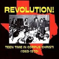 Revolution! Teen Time in Corpus Christi (1965-1970) | Various Artists