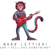 Can I Tell You Something? | Mark Lettieri
